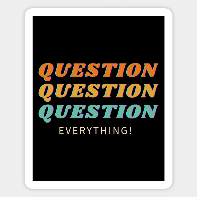 Question Everything! Magnet by Just In Tee Shirts